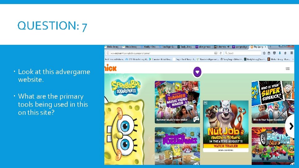 QUESTION: 7 Look at this advergame website. What are the primary tools being used