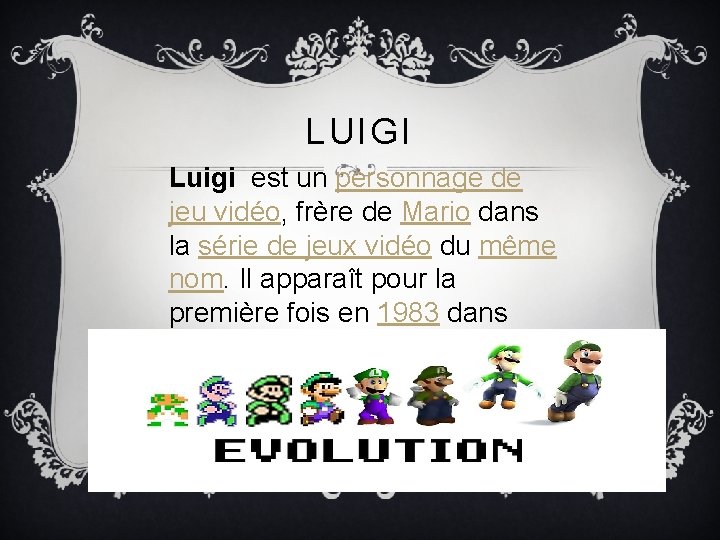 LUIGI Luigi est un personnage de jeu vidéo, frère de Mario dans la série