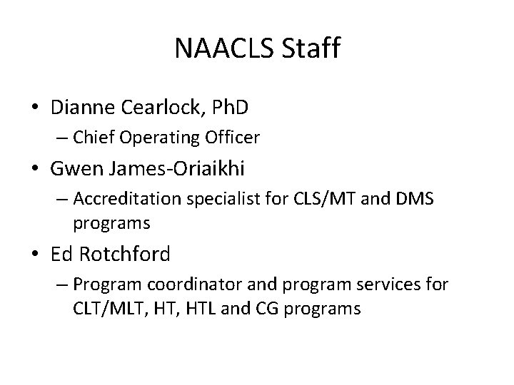NAACLS Staff • Dianne Cearlock, Ph. D – Chief Operating Officer • Gwen James-Oriaikhi