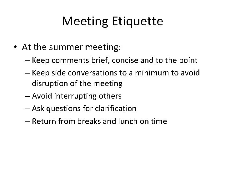 Meeting Etiquette • At the summer meeting: – Keep comments brief, concise and to