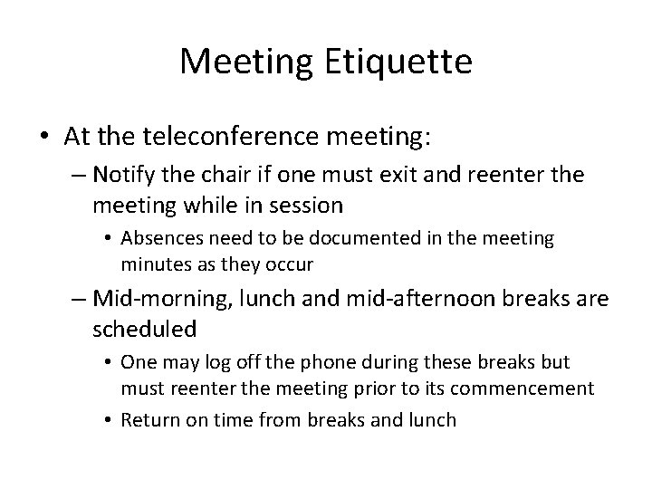 Meeting Etiquette • At the teleconference meeting: – Notify the chair if one must