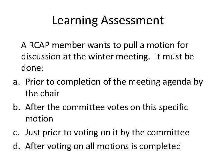 Learning Assessment A RCAP member wants to pull a motion for discussion at the