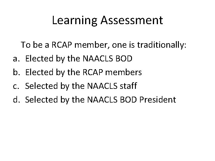 Learning Assessment To be a RCAP member, one is traditionally: a. Elected by the