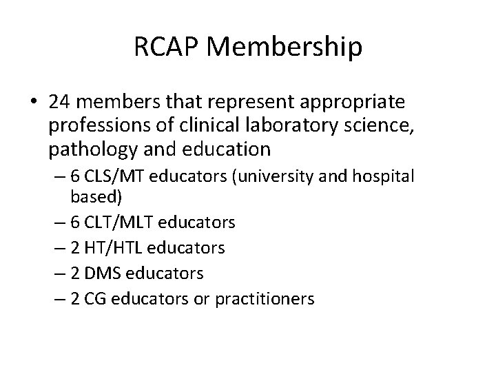RCAP Membership • 24 members that represent appropriate professions of clinical laboratory science, pathology
