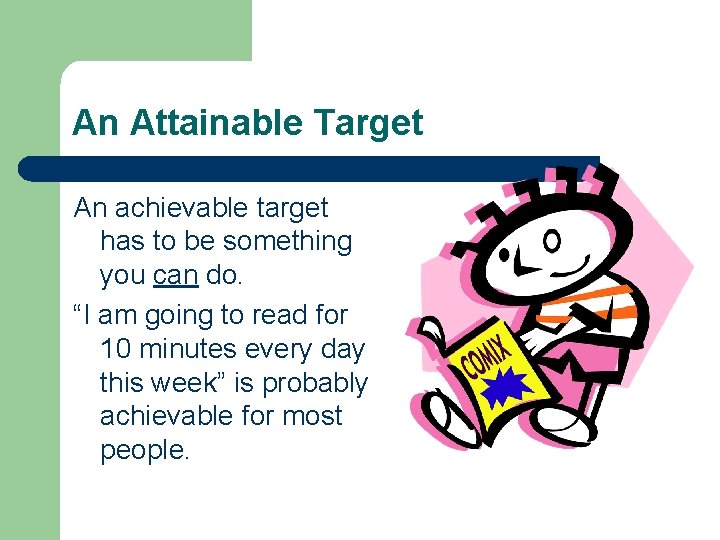 An Attainable Target An achievable target has to be something you can do. “I