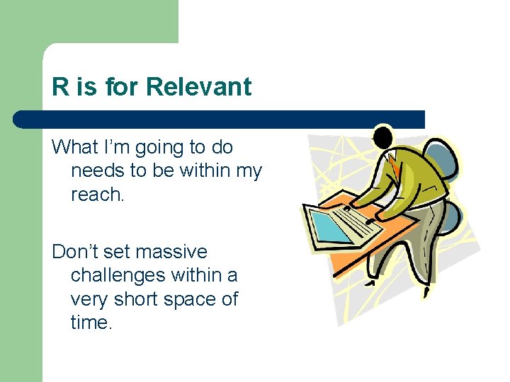 R is for Relevant What I’m going to do needs to be within my R is for Relevant What I’m going to do needs to be within my