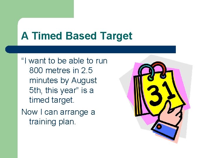 A Timed Based Target “I want to be able to run 800 metres in