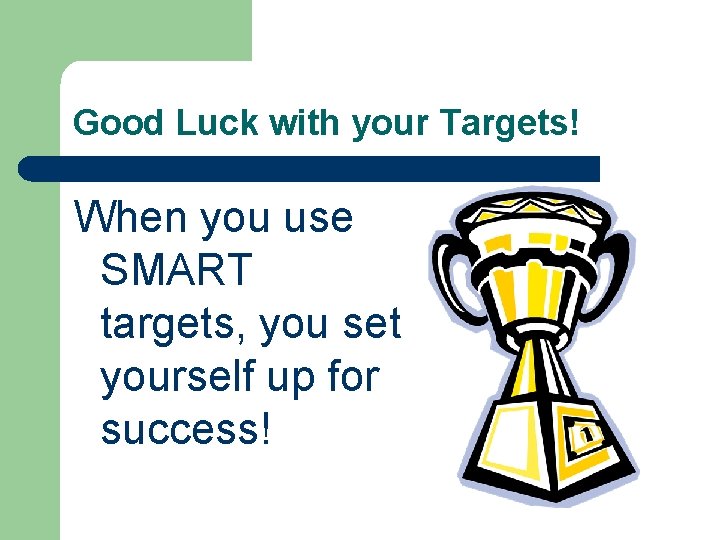 Good Luck with your Targets! When you use SMART targets, you set yourself up Good Luck with your Targets! When you use SMART targets, you set yourself up