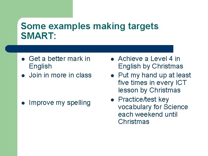Some examples making targets SMART: l l Get a better mark in English Join Some examples making targets SMART: l l Get a better mark in English Join