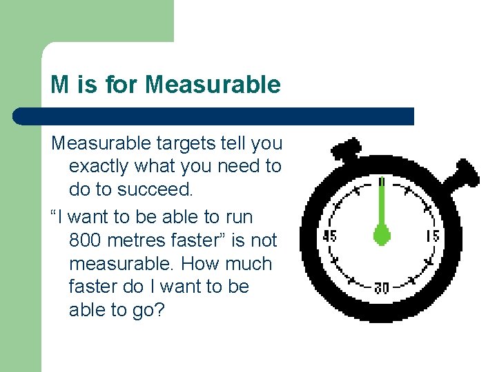 M is for Measurable targets tell you exactly what you need to do to