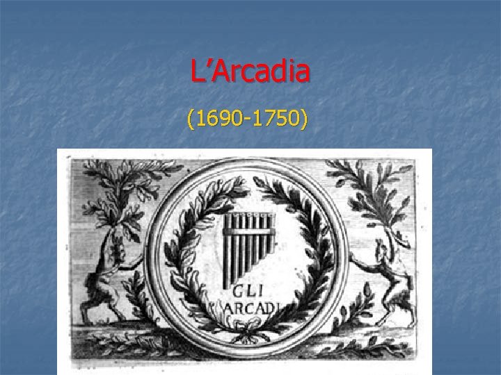 L’Arcadia (1690 -1750) 