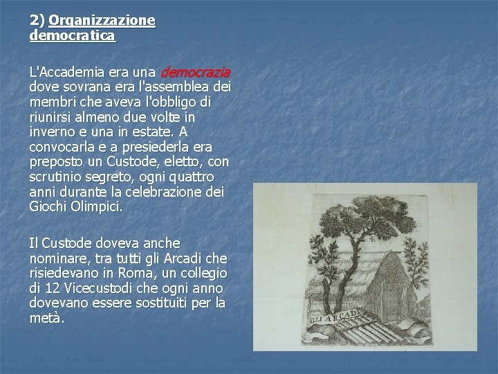 2) Organizzazione democratica L'Accademia era una democrazia dove sovrana era l'assemblea dei membri che