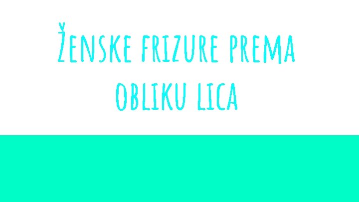 Ženske frizure prema obliku lica 