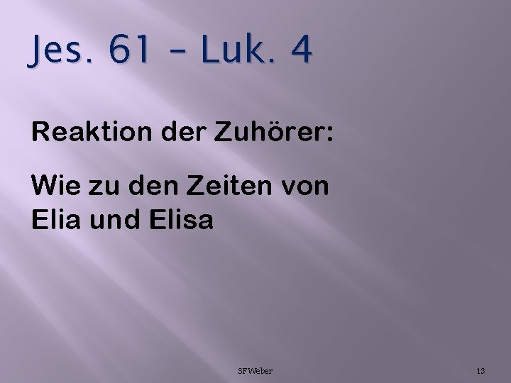 Jes. 61 – Luk. 4 Reaktion der Zuhörer: Wie zu den Zeiten von Elia