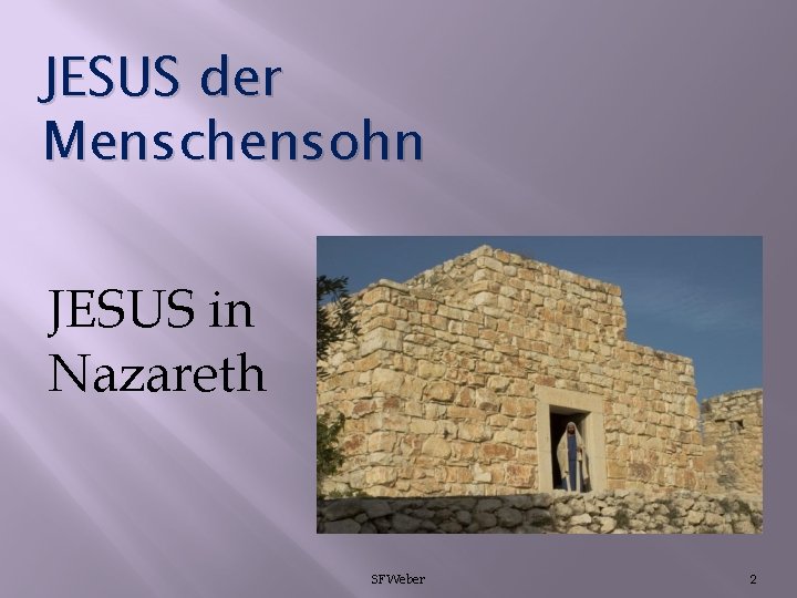 JESUS der Menschensohn JESUS in Nazareth SFWeber 2 