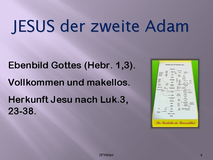 JESUS der zweite Adam Ebenbild Gottes (Hebr. 1, 3). Vollkommen und makellos. Herkunft Jesu