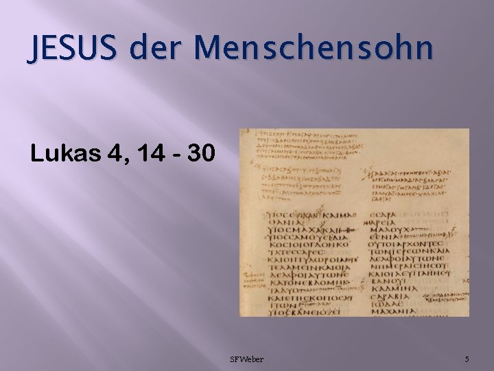 JESUS der Menschensohn Lukas 4, 14 - 30 SFWeber 5 