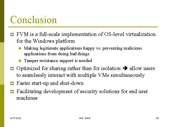 Conclusion p FVM is a full-scale implementation of OS-level virtualization for the Windows platform Conclusion p FVM is a full-scale implementation of OS-level virtualization for the Windows platform