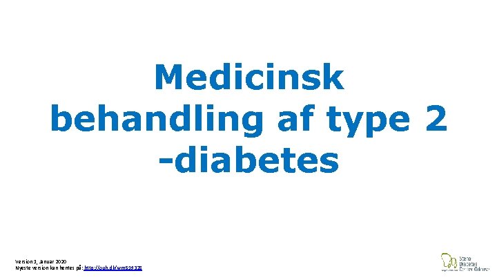 Medicinsk behandling af type 2 -diabetes Version 1, Januar 2020 Nyeste version kan hentes