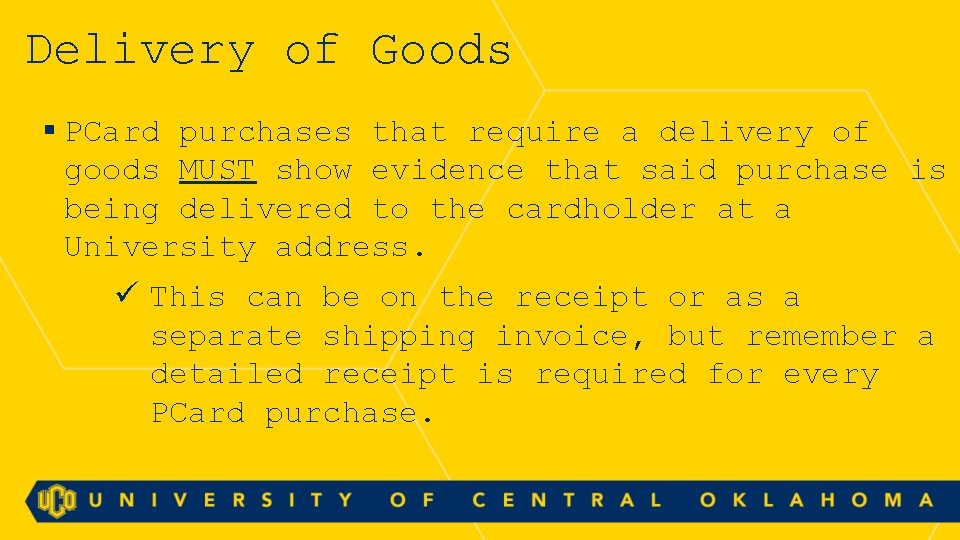 Delivery of Goods § PCard purchases that require a delivery of goods MUST show