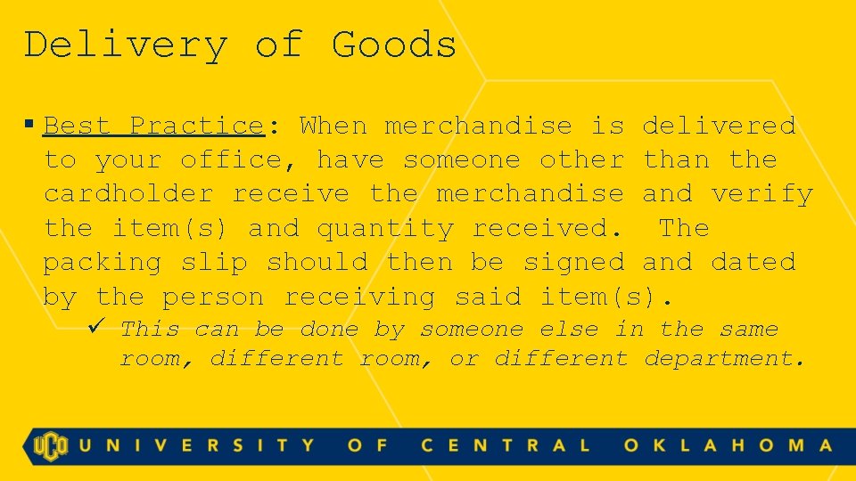 Delivery of Goods § Best Practice: When merchandise is delivered to your office, have