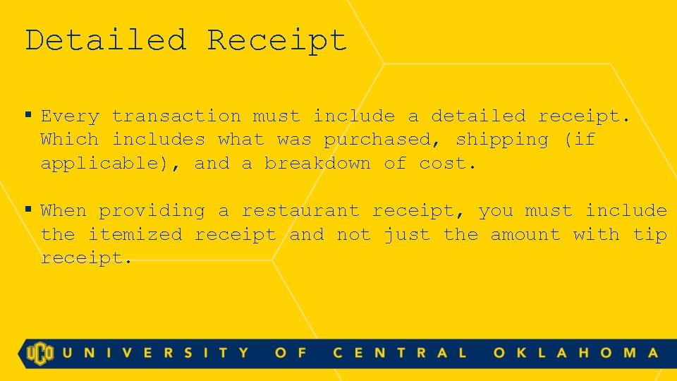 Detailed Receipt § Every transaction must include a detailed receipt. Which includes what was