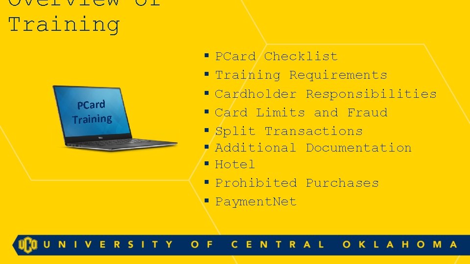 Overview of Training PCard Training § § § § § PCard Checklist Training Requirements