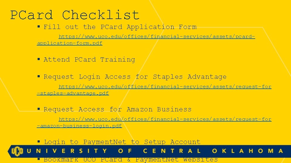 PCard Checklist § Fill out the PCard Application Form https: //www. uco. edu/offices/financial-services/assets/pcardapplication-form. pdf