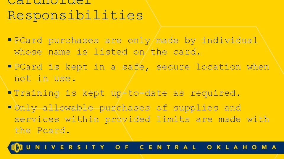 Cardholder Responsibilities § PCard purchases are only made by individual whose name is listed