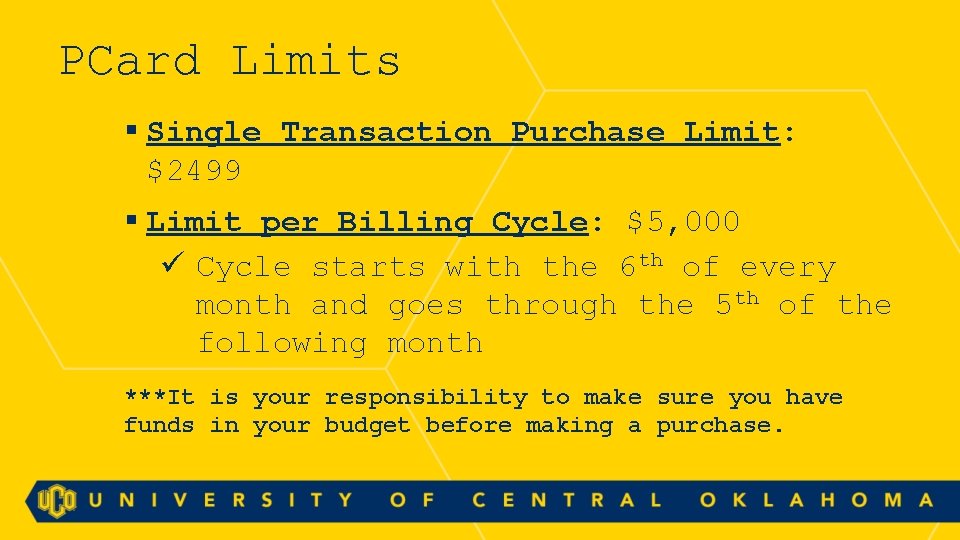 PCard Limits § Single Transaction Purchase Limit: $2499 § Limit per Billing Cycle: $5,