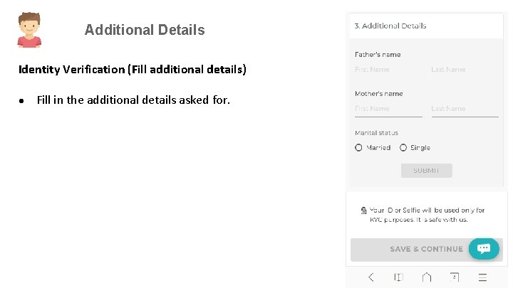 Additional Details Identity Verification (Fill additional details) ● Fill in the additional details asked