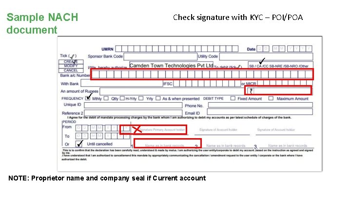 Sample NACH document Check signature with KYC – POI/POA ✓ ✓ ✓ NOTE: Proprietor
