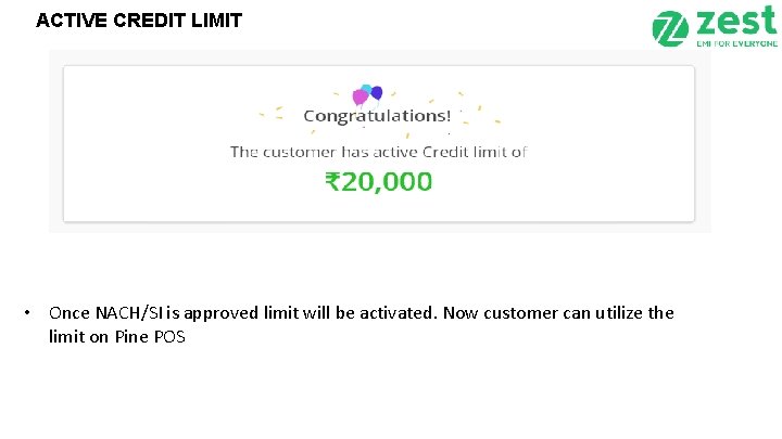 ACTIVE CREDIT LIMIT • Once NACH/SI is approved limit will be activated. Now customer