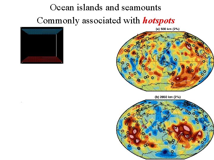 Ocean islands and seamounts Commonly associated with hotspots 