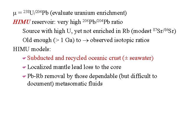 m = 238 U/204 Pb (evaluate uranium enrichment) HIMU reservoir: very high 206 Pb/204