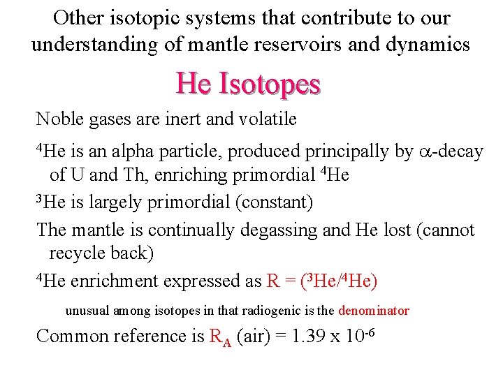 Other isotopic systems that contribute to our understanding of mantle reservoirs and dynamics He