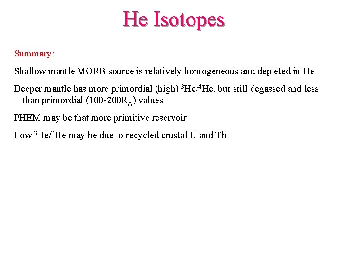 He Isotopes Summary: Shallow mantle MORB source is relatively homogeneous and depleted in He