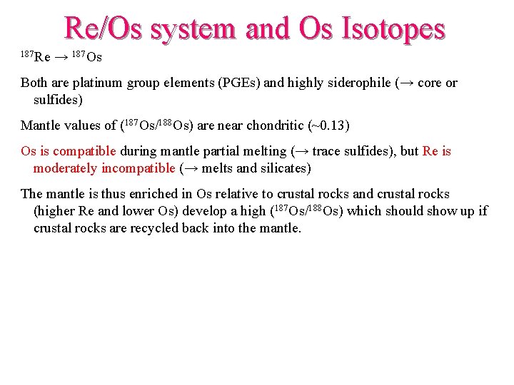 Re/Os system and Os Isotopes 187 Re → 187 Os Both are platinum group