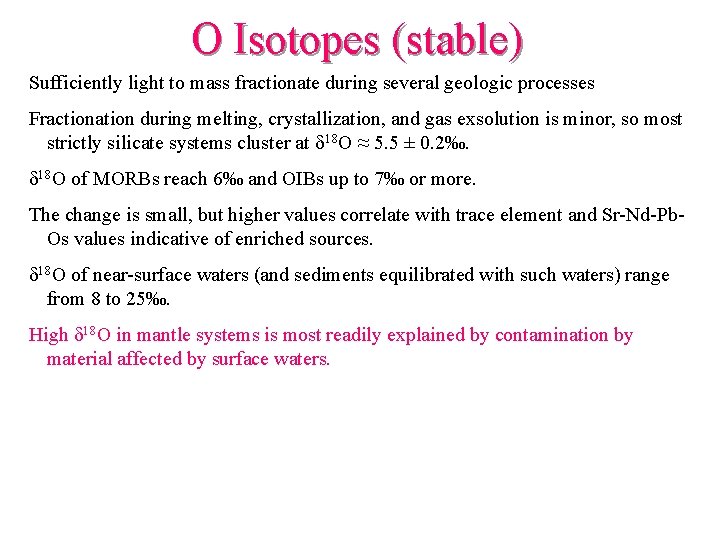 O Isotopes (stable) Sufficiently light to mass fractionate during several geologic processes Fractionation during