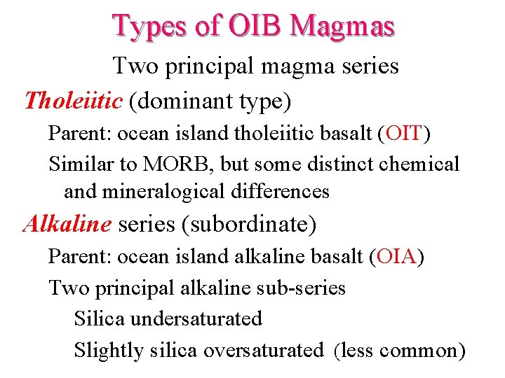 Types of OIB Magmas Two principal magma series Tholeiitic (dominant type) Parent: ocean island