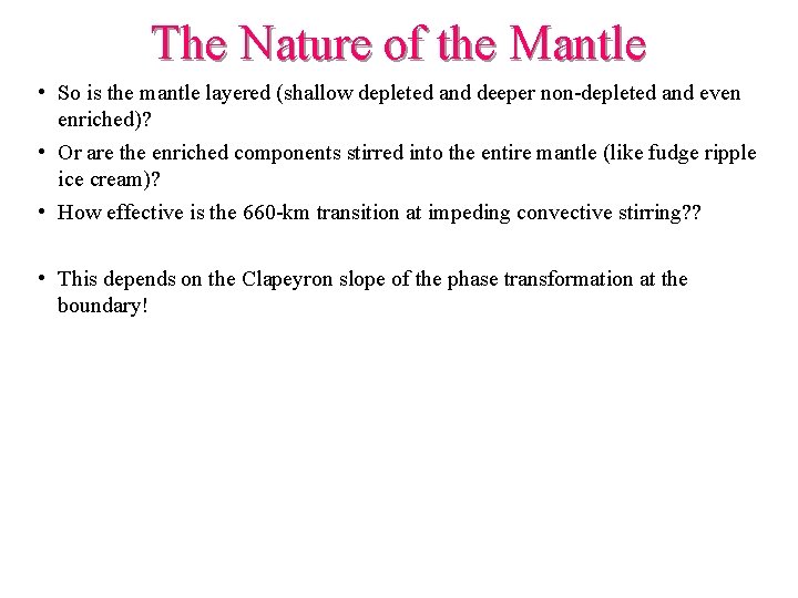 The Nature of the Mantle • So is the mantle layered (shallow depleted and