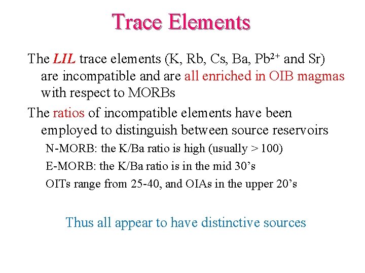 Trace Elements The LIL trace elements (K, Rb, Cs, Ba, Pb 2+ and Sr)