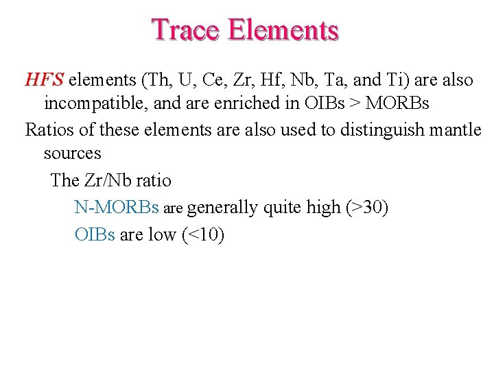 Trace Elements HFS elements (Th, U, Ce, Zr, Hf, Nb, Ta, and Ti) are