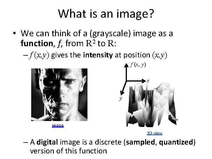 What is an image? • We can think of a (grayscale) image as a