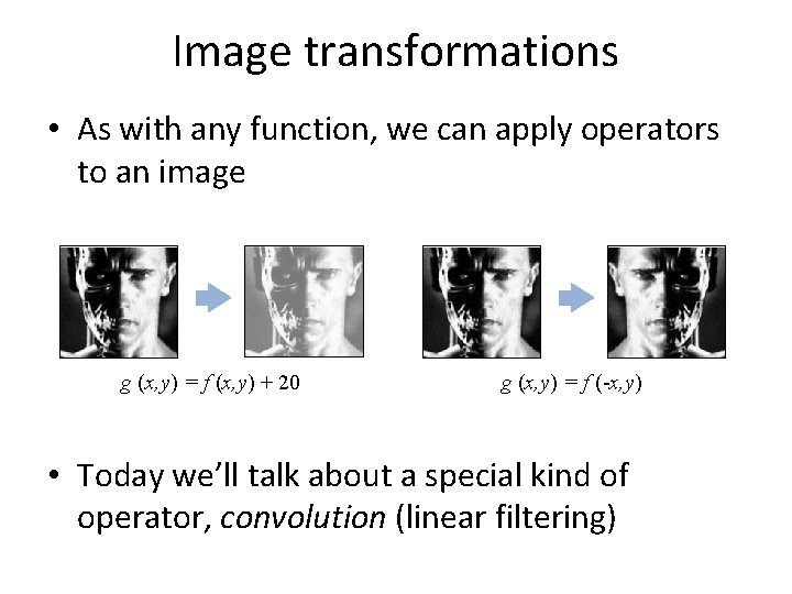 Image transformations • As with any function, we can apply operators to an image