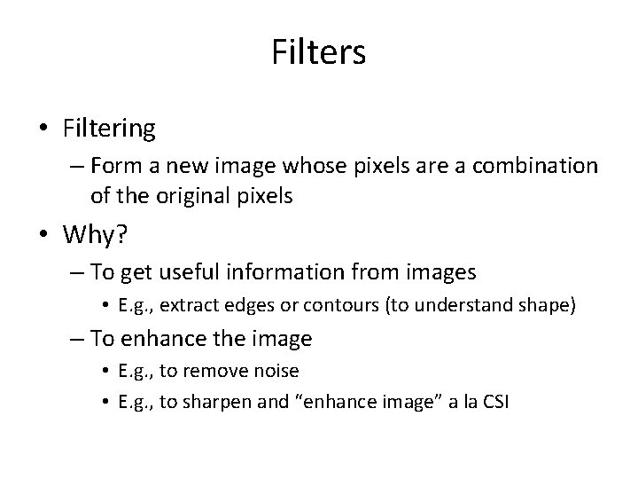 Filters • Filtering – Form a new image whose pixels are a combination of