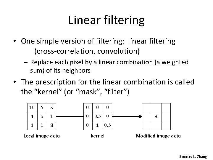 Linear filtering • One simple version of filtering: linear filtering (cross-correlation, convolution) – Replace