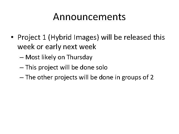 Announcements • Project 1 (Hybrid Images) will be released this week or early next