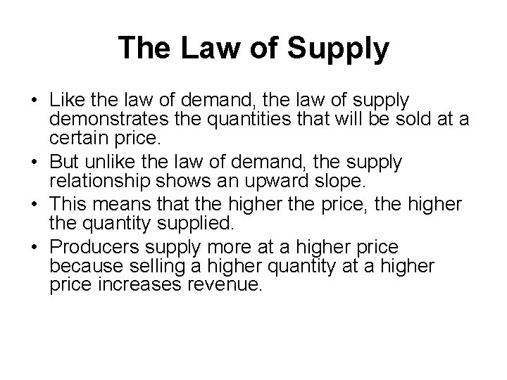 The Law of Supply • Like the law of demand, the law of supply