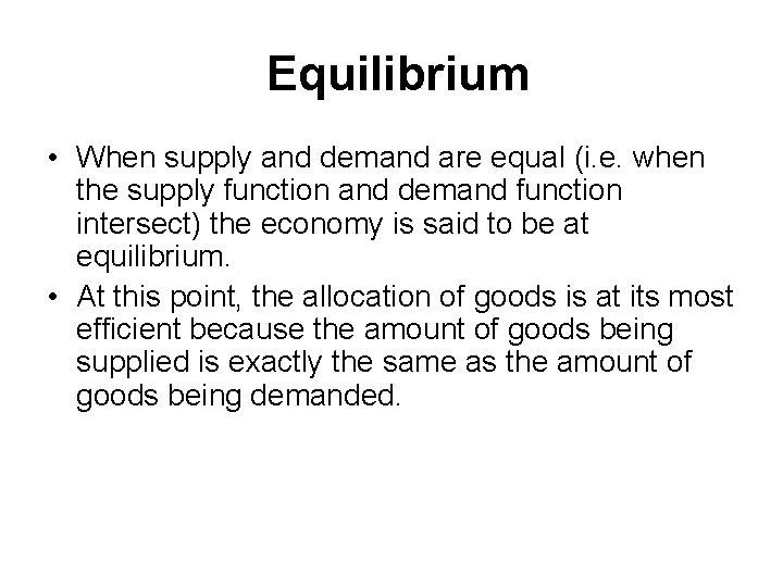 Equilibrium • When supply and demand are equal (i. e. when the supply function